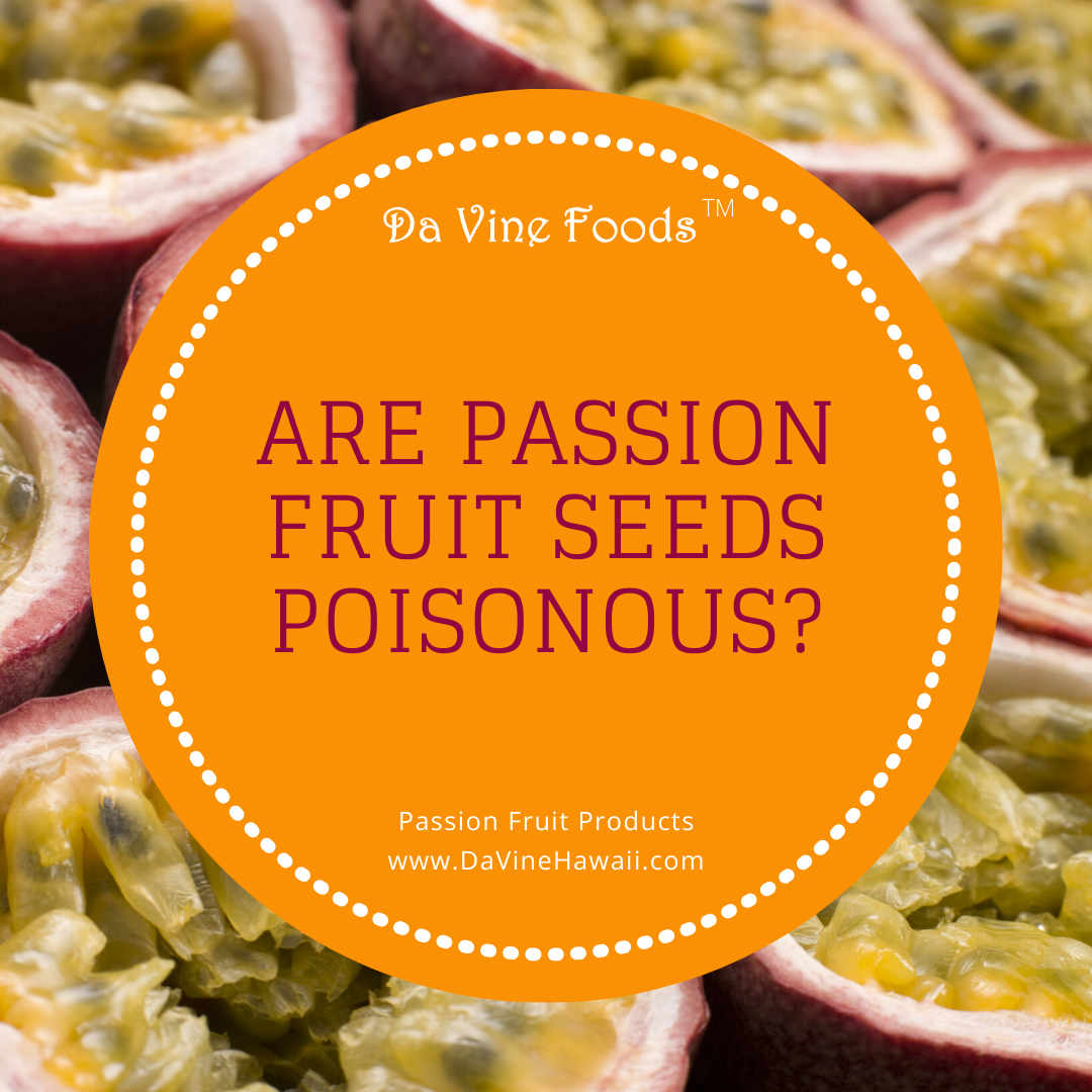Are Passion Fruit Seeds Poisonous? by Rochelle for www.davinehawaii.co