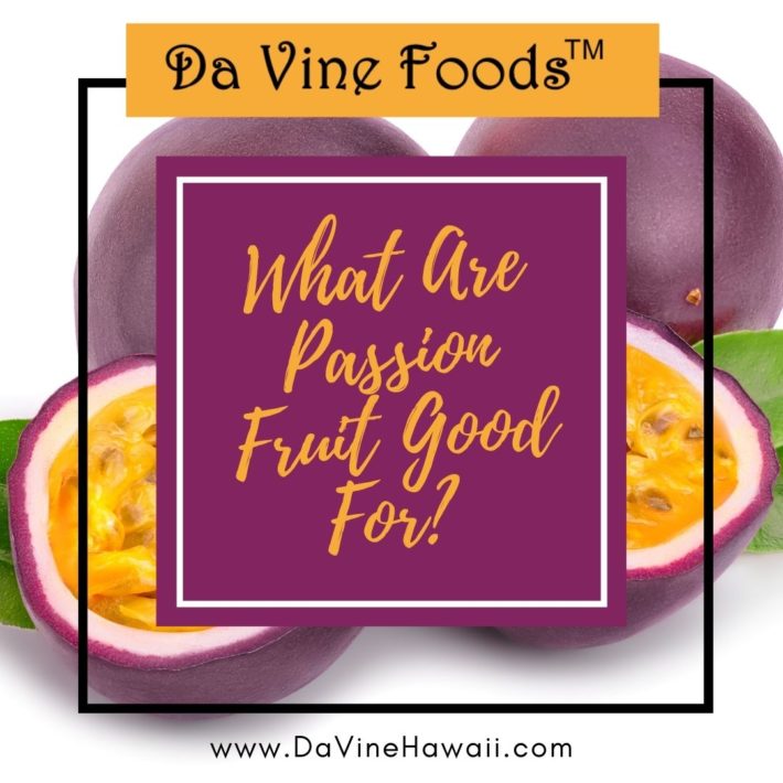 What are Passion Fruit Good For? by Rochelle for www.davinehawaii.com